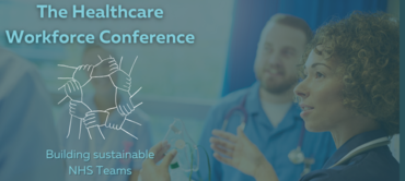 The Healthcare Workforce Conference South: Building a Sustainable NHS